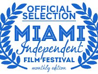 Miami Independent Film Festival  Miami Independent Film Festival - Submitted on January 17, 2018, Selected on February 5, 2018 for March 2018 Monthly Edition.