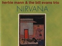 Nirvana  Bill Evans majored in Flute and had an appreciation for flute players such as Herbie Mann. As is the case with many recordings, Bill knows when to come in and out to fully support musicians
